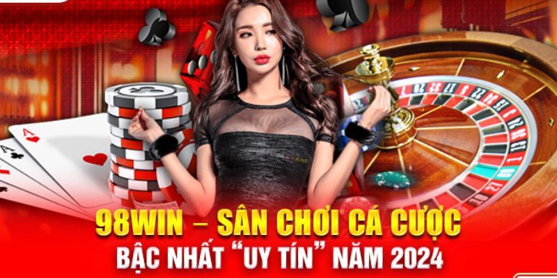 Chính sách trả thưởng hợp lý tại casino 98Win