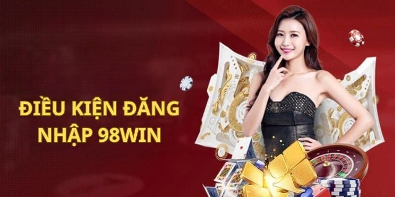 Những điều kiện đăng nhập 98win mà bet thủ nên nắm