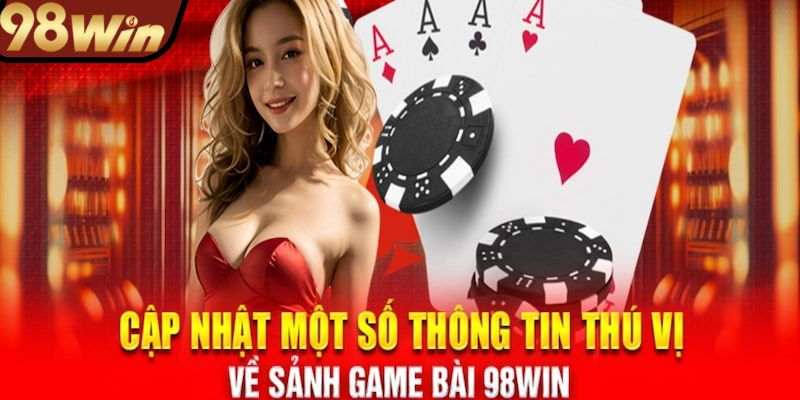 Giới thiệu vài nét về sảnh game bài 98win