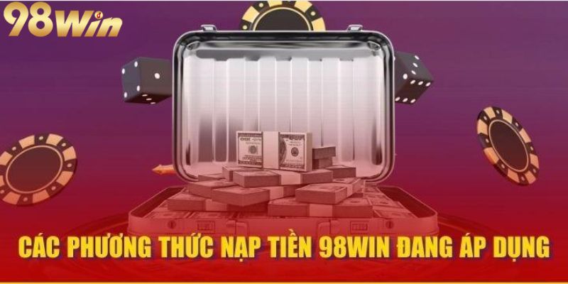 Các hình thức nạp tiền 98win đang áp dụng