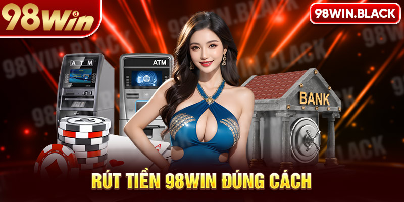 Rút tiền 98win không khó