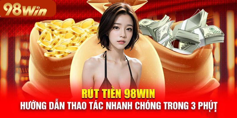 Rút tiền 98win qua tài khoản ngân hàng 