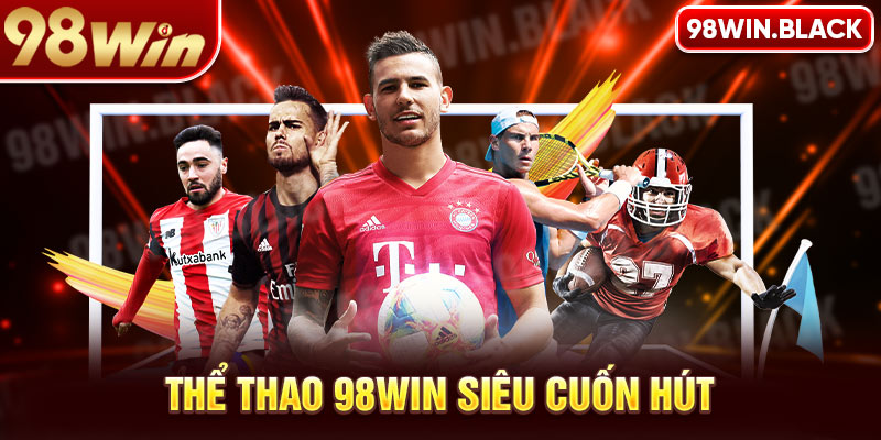 Thể thao 98win siêu cuốn hút