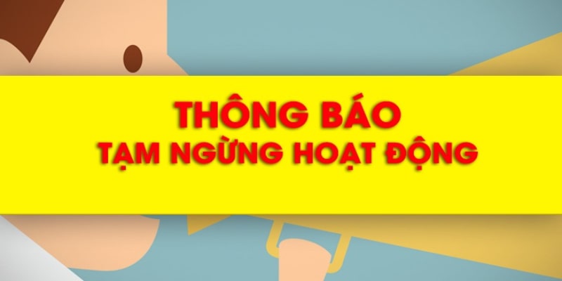 Tìm hiểu hướng dẫn khi nhà cái tạm ngừng hoạt động