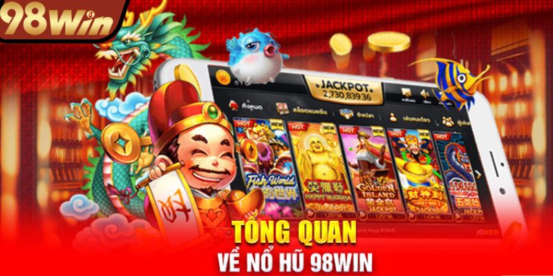 Tổng quan về nổ hũ 98win hấp dẫn 