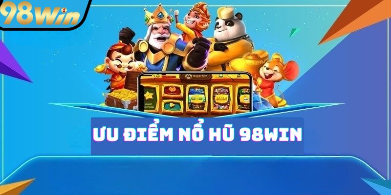 Ưu điểm đáng chú ý của nổ hũ 98win - Đa dạng thể loại